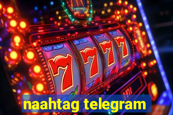 naahtag telegram